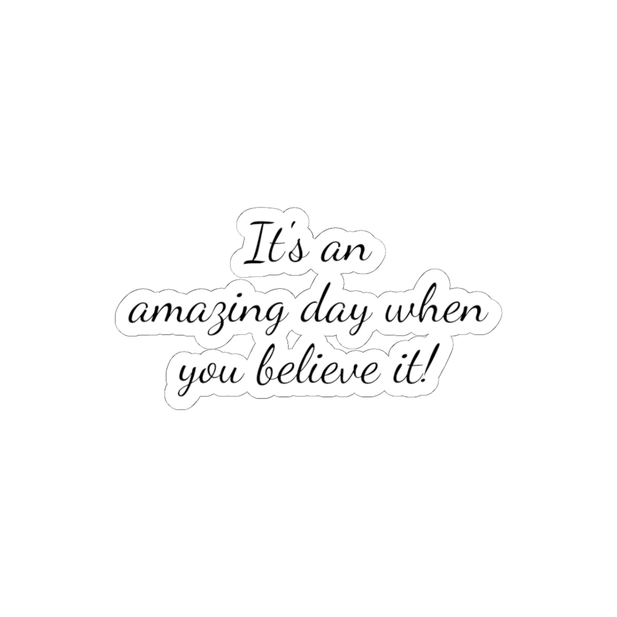 Inspirational Kiss-Cut Stickers - "It's an Amazing Day When You Believe It!" - Motivational Décor for Laptops, Journals, and More