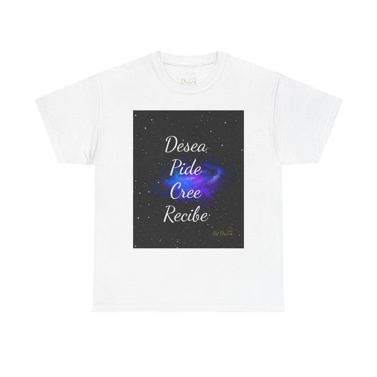 Desea, Pide, Cree, Recibe  Camiseta Unisex de Algodón
