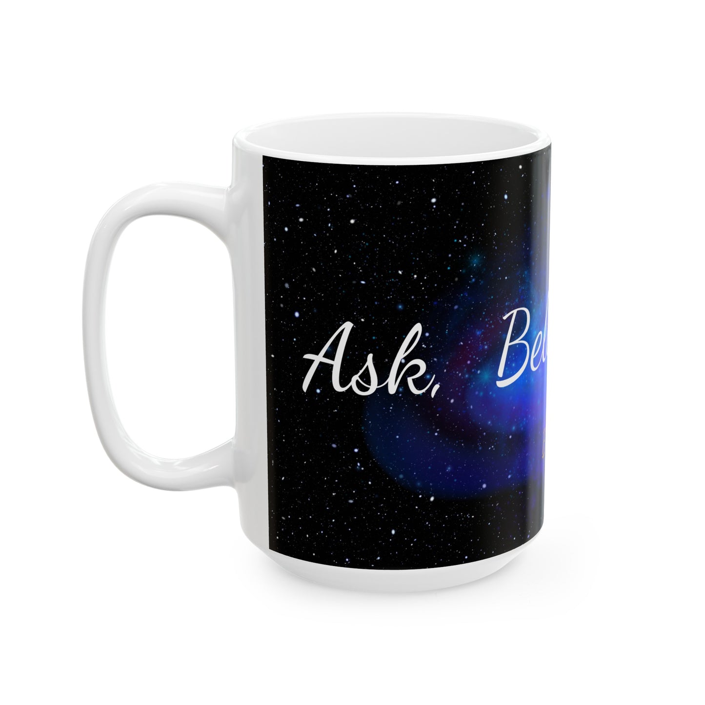 Ask, Believe, Receive Mug, (11oz, 15oz) Law of Attraction, Coffee Mug, Tea Mug