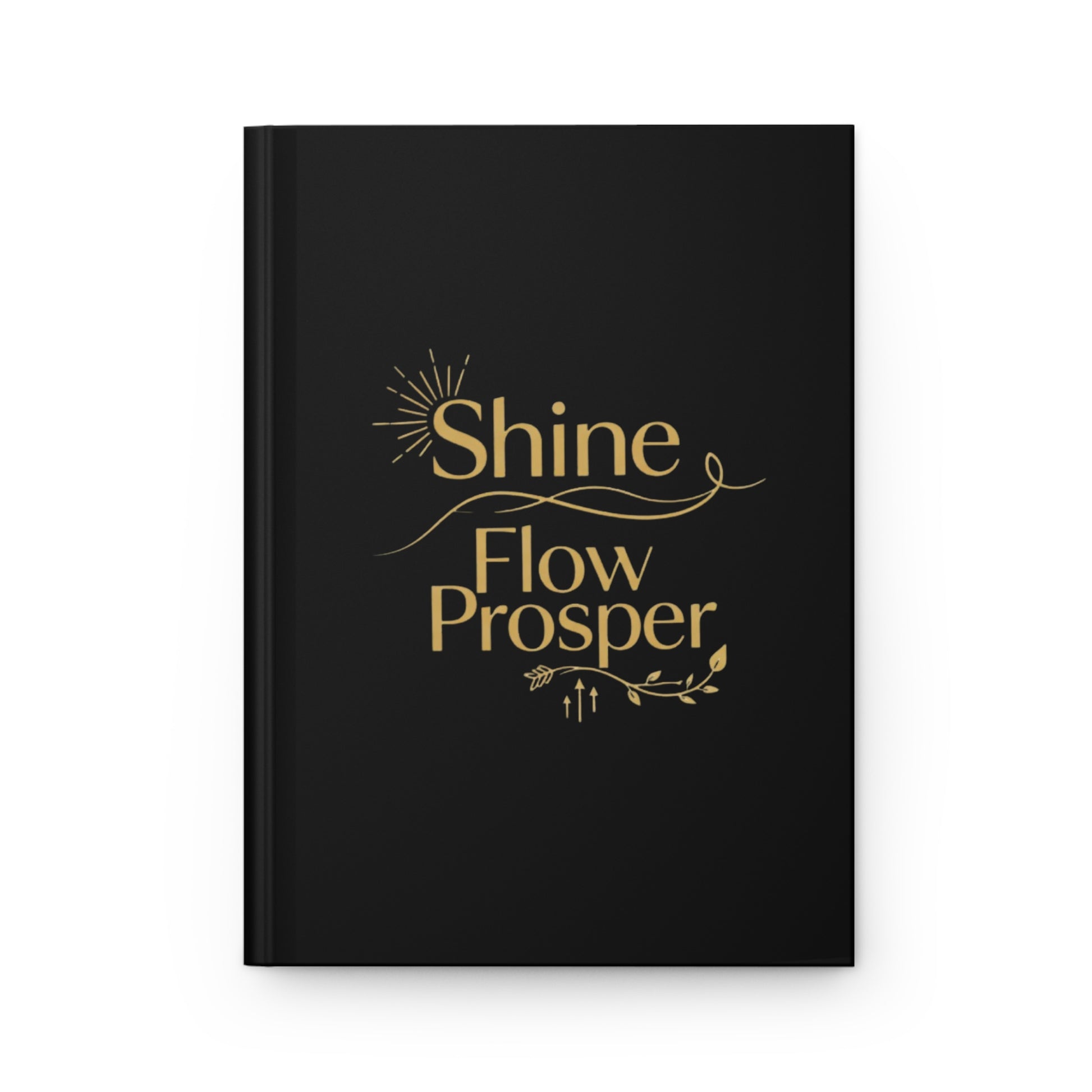 Hardcover black journal with gold Shine Flow Prosper text – luxe affirmation notebook by Druvs for manifesting and mindful writing.