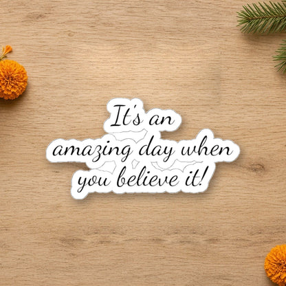 inspirational kiss cut stickers its an amazing day when you believe it motivational decor for laptops journals and more