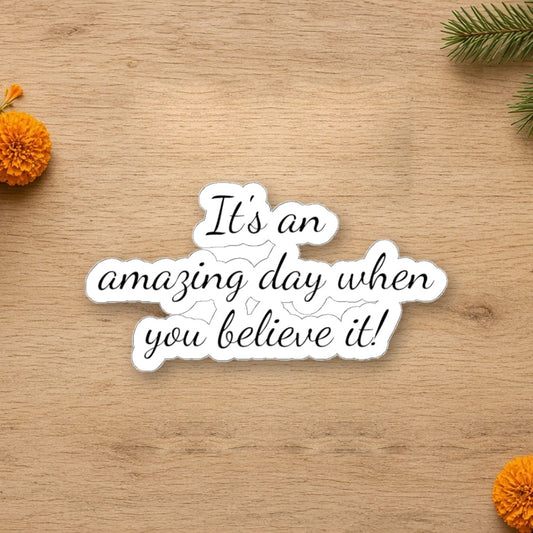 inspirational kiss cut stickers its an amazing day when you believe it motivational decor for laptops journals and more
