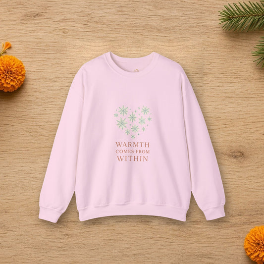 warmth comes from within sweatshirt